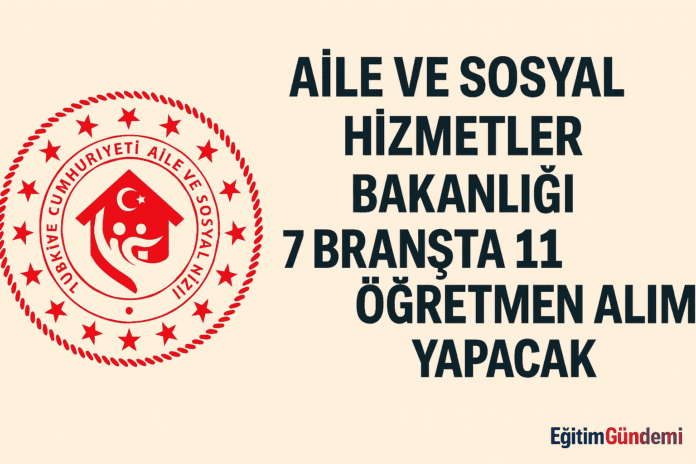 aile ve sosyal hizmetler bakanlığı öğretmen alımı