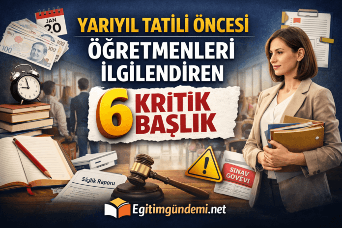 yarıyıl tatili öncesi öğretmenleri ilgilendiren geelişmeler