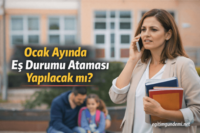 ocak ayında eş durumu atamaları yapılacak mı