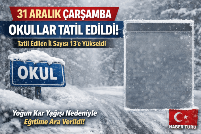 31 Aralık 2025 Çarşamba günü kar tatili olan iller