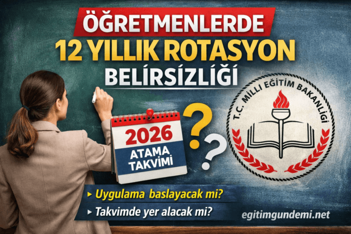 öğretmenlere 12 yıllık rotasyon uygulaması