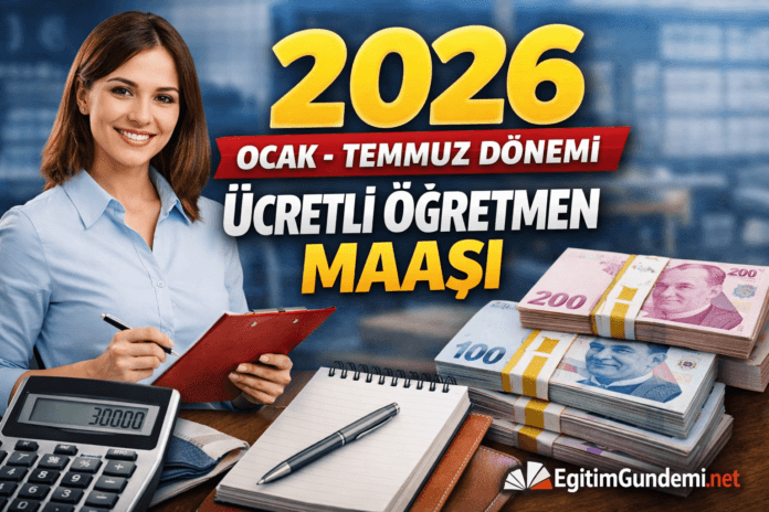 2026 yılı zamlı ücretli öğretmen maaşları belli oldu