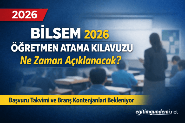 BİLSEM Öğretmen Atamaları 2026: Kılavuz İçin Gözler MEB’de