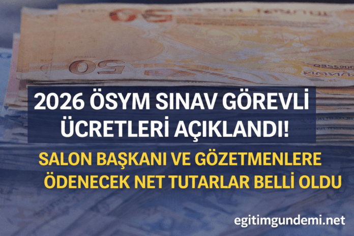 2026 ÖSYM sınav görevli ücretleri ve sınav takvimi detayları belli oldu