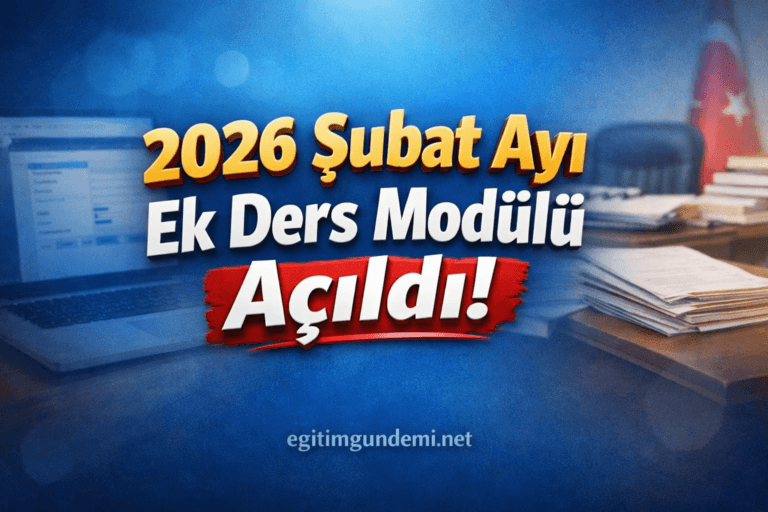 2026 Şubat Ayı Ek Ders Modülü Açıldı: Ödemelerde Kritik Takvim ve Son Onay Tarihleri Açıklandı